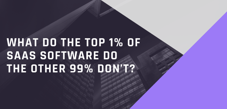 What Do The Top 1% Of SaaS Software Do The Other 99% Don’t?