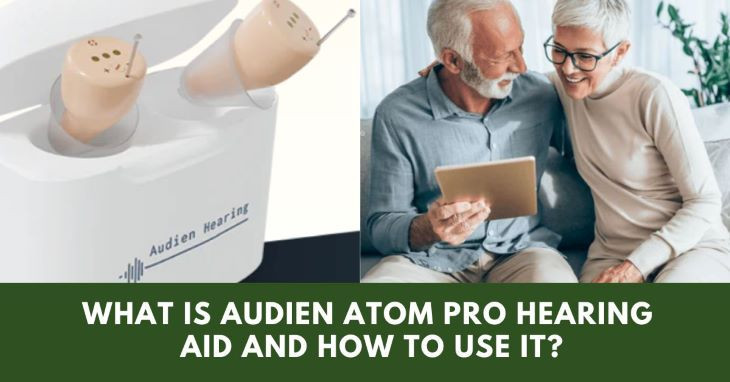 What Is Audien Atom Pro Hearing Aid And How To Use It?